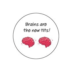 Pin 'Brains are the new tits!' 56 mm