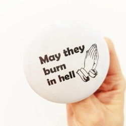 Pin 'May they burn in hell' 56 mm