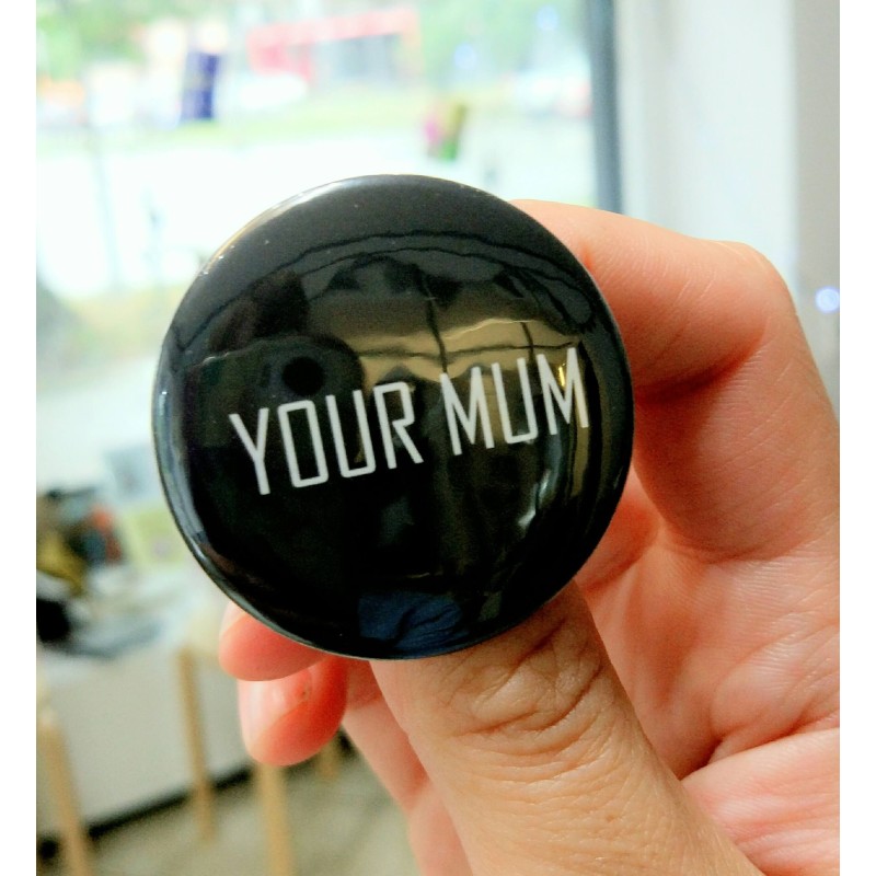 Pin 'Your mum'