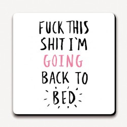 Coaster "F*** this s*** I'm going back to bed"