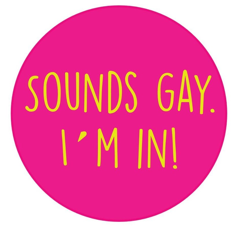 Pin 'Sounds gay. I'm in'