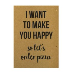 Postkaart "I want to make you happy so let's order pizza"