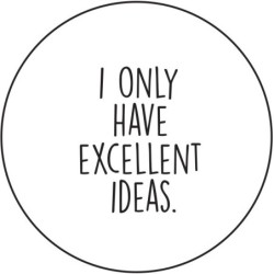 Pin 'I only have excellent ideas' 37 mm