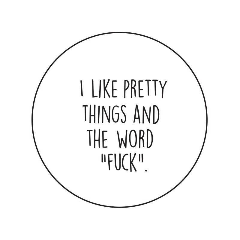 Pin 'I like pretty things and the word 'fuck'' 37 mm