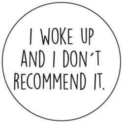 Sticker 'I woke up and I don't recomemend it'