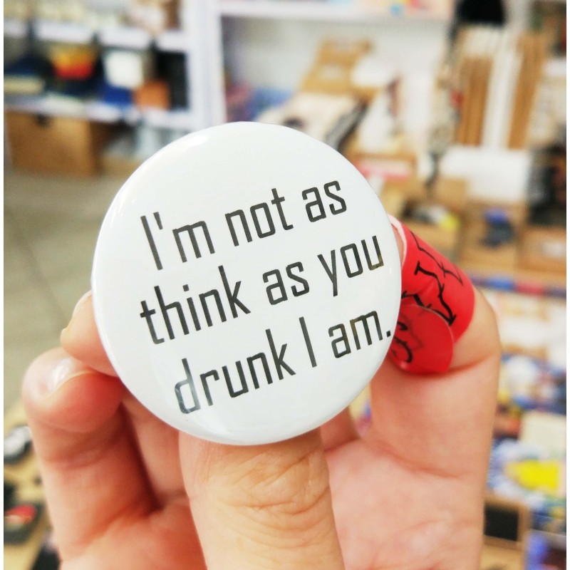 Pin 'I'm not as think as you drunk I am.'