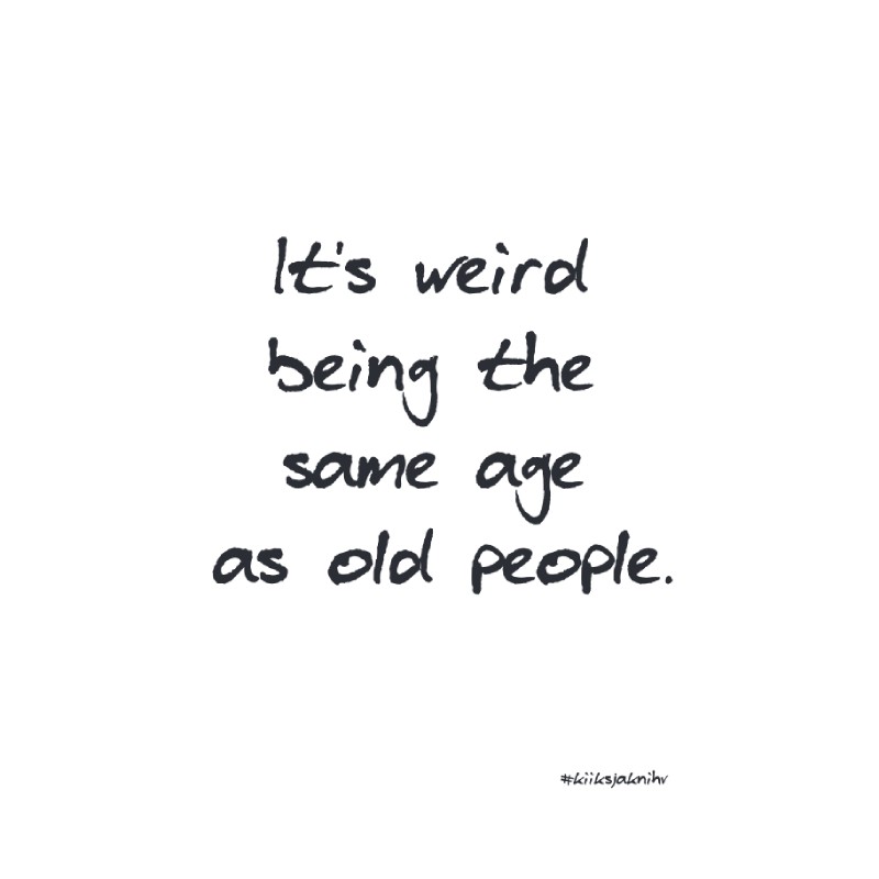 Postkaart "It's weird being the same age as old people"