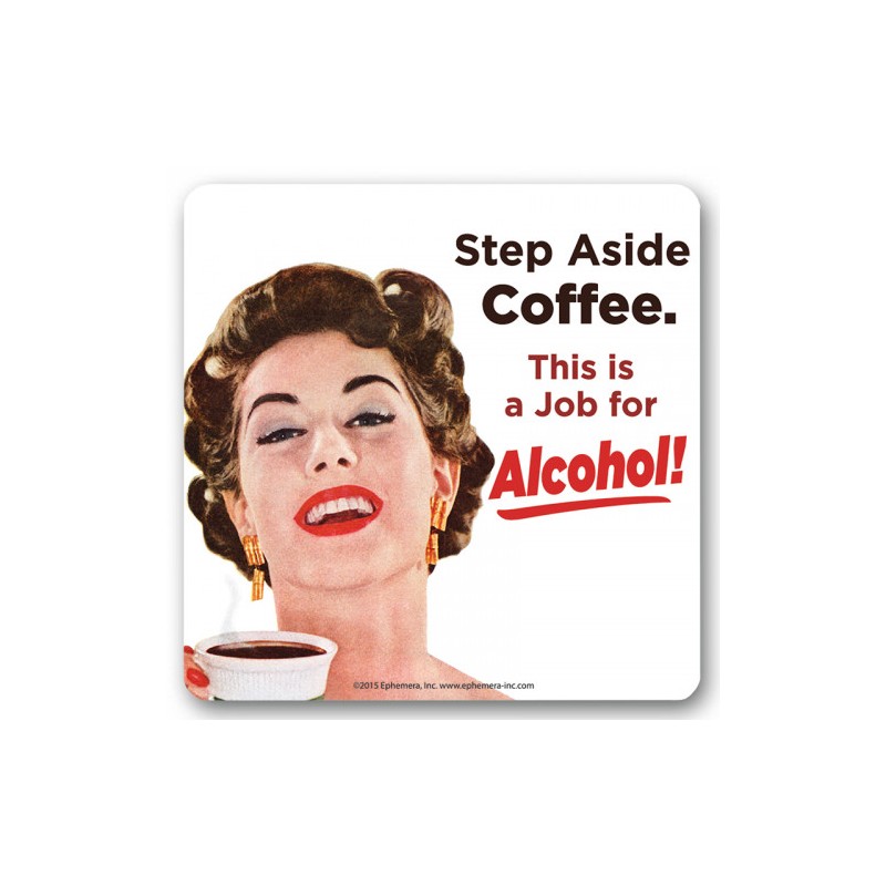 Coaster "Step Aside Coffee. This Is A Job For Alcohol!"