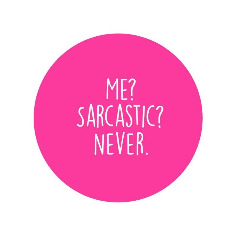 Pin 'Me? Sarcastic? Never?' 37 mm