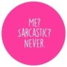 Pin 'Me? Sarcastic? Never?' 37 mm