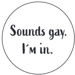 Sticker 'Sounds gay. I'm in'