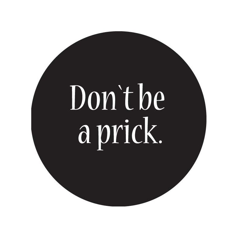 Pin 'Don't be a prick'