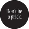 Pin 'Don't be a prick'